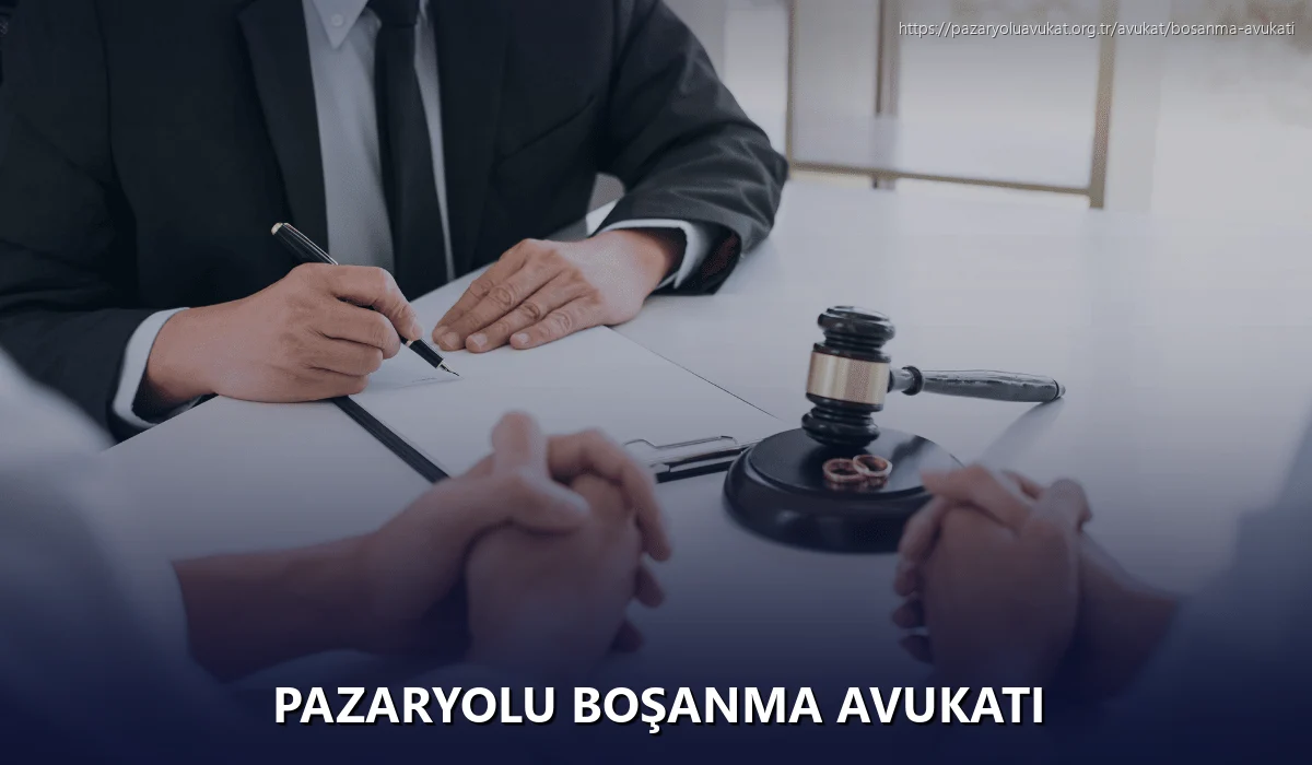 Pazaryolu Boşanma Avukatı