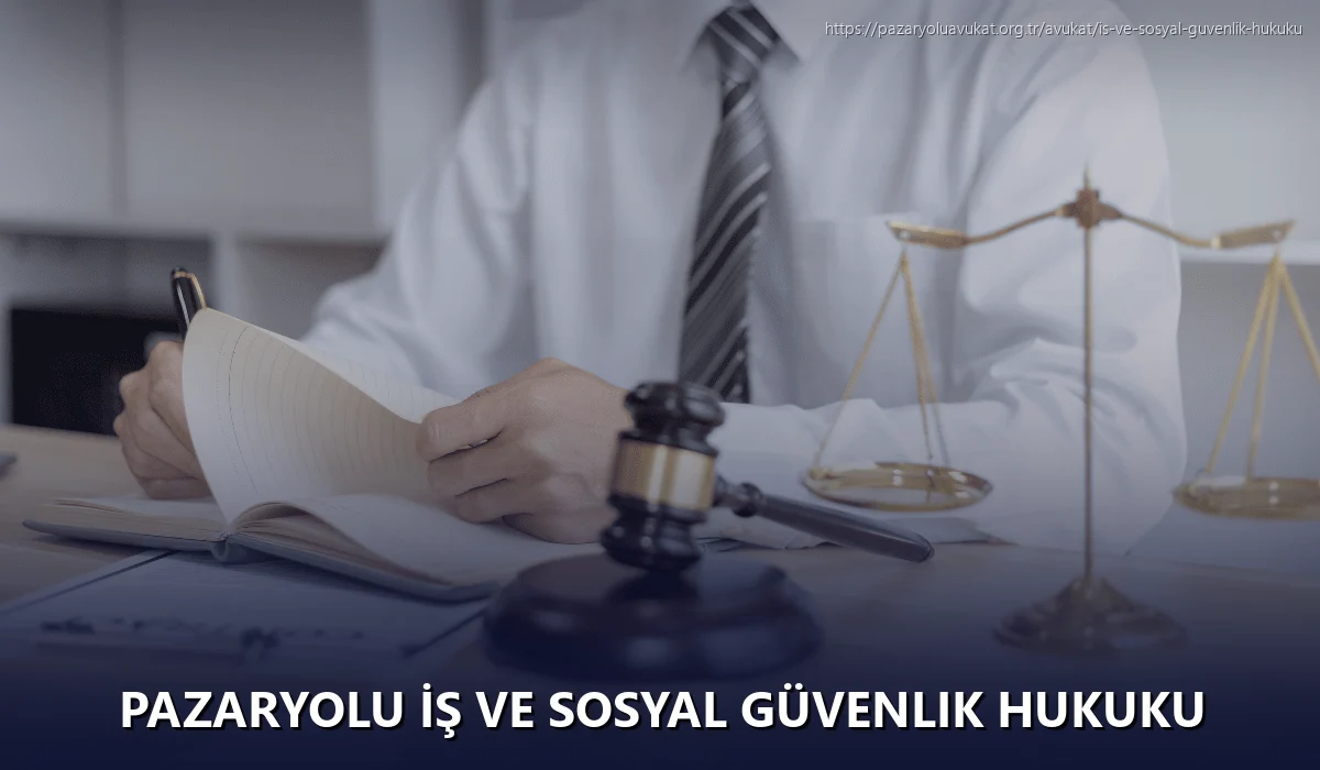 Pazaryolu İş ve Sosyal Güvenlik Hukuku