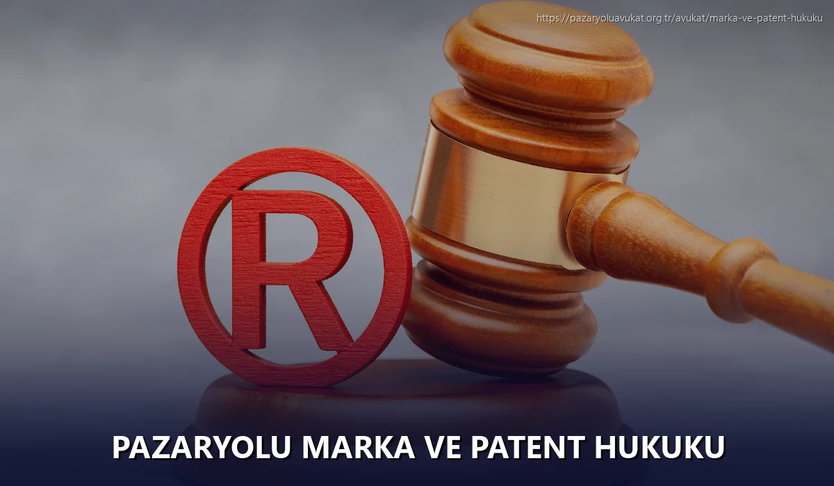 Pazaryolu Marka ve Patent Hukuku
