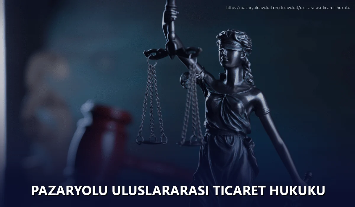 Pazaryolu Uluslararası Ticaret Hukuku